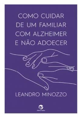 Capa do livro Como Cuidar de um Familiar com Alzheimer e Não Adoecer