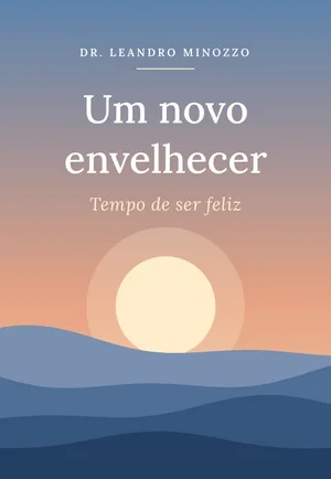 Capa do livro Um Novo Envelhecer: Tempo de Ser Feliz